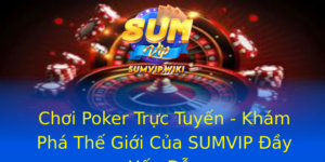 Chơi Poker Trực Tuyến - Khám Phá Thế Giới Của SUMVIP Đầy Hấp Dẫn 2 Choi Poker Truc Tuyen Kham Pha The Gioi Cua Sumvip Ay Hap Dan