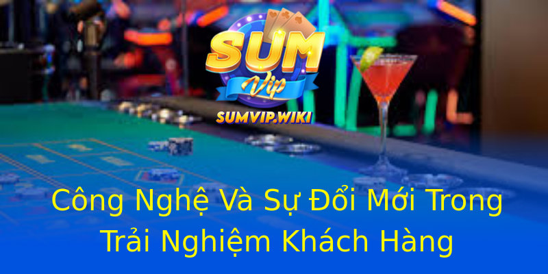 Công Nghệ Và Sự Đổi Mới Trong Trải Nghiệm Khách Hàng Công Nghệ Và Sự Đổi Mới Trong Trải Nghiệm Khách Hàng