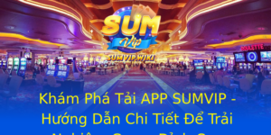 Khám Phá Tải APP SUMVIP - Hướng Dẫn Chi Tiết Để Trải Nghiệm Game Đỉnh Cao 6 Kham Pha Tai App Sumvip Huong Dan Chi Tiet E Trai Nghiem Game Inh Cao