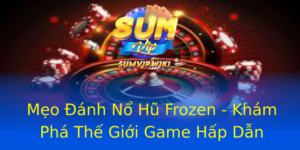 Mẹo Đánh Nổ Hũ Frozen - Khám Phá Thế Giới Game Hấp Dẫn 5 Meo Anh No Hu Frozen Kham Pha The Gioi Game Hap Dan