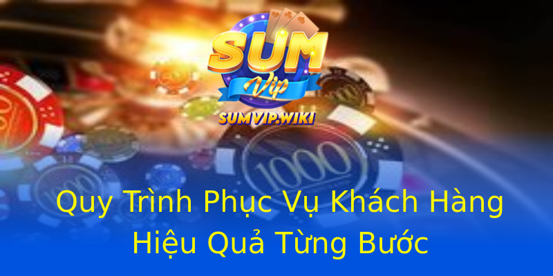 Quy Trình Phục Vụ Khách Hàng Hiệu Quả Từng Bước Quy Trình Phục Vụ Khách Hàng Hiệu Quả Từng Bước